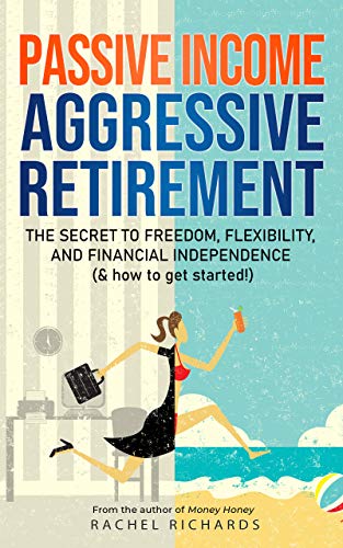 Passive Income, Aggressive Retirement